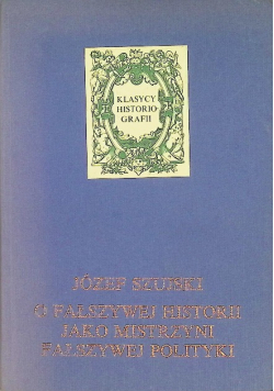 O fałszywej historii jako mistrzyni fałszywej polityki