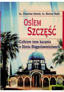 Osiem szczęść całkiem inne kazania o Ośmiu Błogosławieństwach