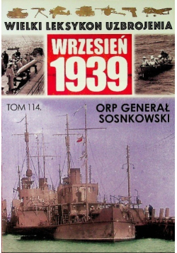 Wielki leksykon uzbrojenia Wrzesień 1939 Tom 114 ORP Generał Sosnkowski