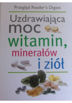 Uzdrawiająca moc witamin, minerałów i ziół