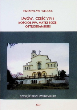 Lwów Część VI / 11 Kościół pw. Matki Bożej Ostrobramskiej