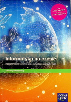 Informatyka na czasie 1 Podręcznik dla liceum i technikum Zakres podstawowy