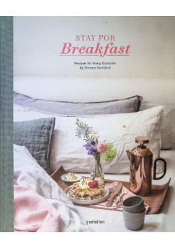 Stay for Breakfast: Recipes for Every Occasion