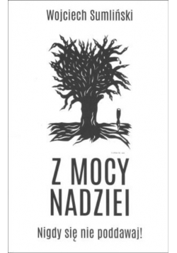 Z mocy nadziei nigdy się nie poddawaj