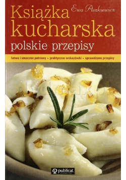 Książka kucharska polskie przepisy łatwe i smaczne potrawy praktyczne wskazówki sprawdzone przepisy