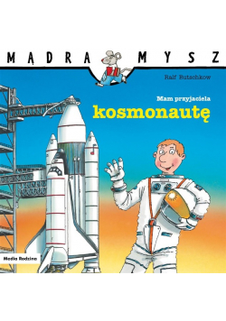 Mądra Mysz. Mam przyjaciela kosmonautę