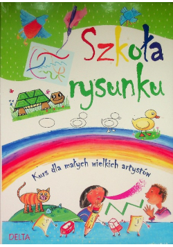 Szkoła rysunku. Kurs dla małych wielkich artystów