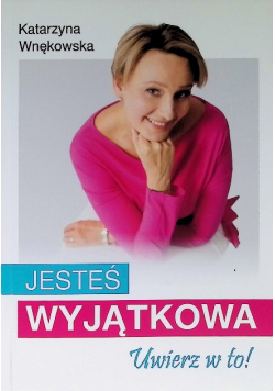 Jesteś wyjątkowa. Uwierz w to!
