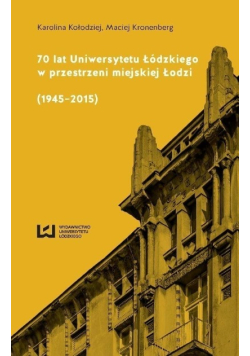 70 lat Uniwersytetu Łódzkiego w przestrzeni miejskiej Łodzi