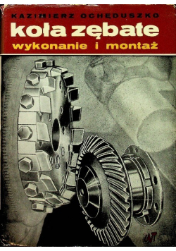 Koła zębate wykonanie i montaż Tom II