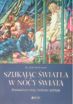 Szukając światła w nocy świata Rozważania o religii, kulturze i polityce