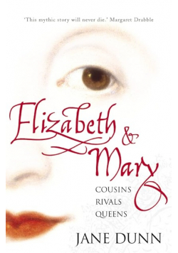 Elizabeth and Mary Cousins Rivals Queens Jane Dunn