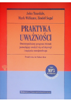 Praktyka uważności Ośmiotygodniowy program ćwiczeń pozwalający uwolnić się od depresji i napięcia emocjonalnego + CD