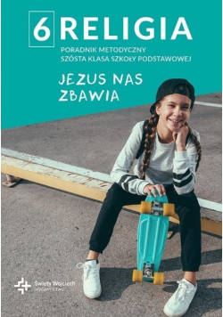 Poradnik metodyczny Szkoła Podstawowa Klasa  6 Jezus nas zbawia