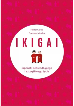 IKIGAI Japoński sekret długiego i szczęśliwego życia