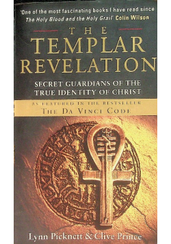 The Templar Revelation Secret Guardians of the True Identity of Christ