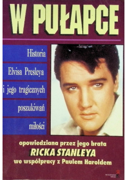 W pułapce Historia Elvisa Presleya i jego tragicznych poszukiwań miłości