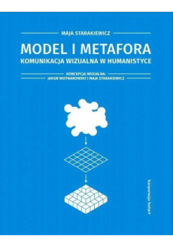 Model i metafora. Komunikacja wizualna w humanistyce