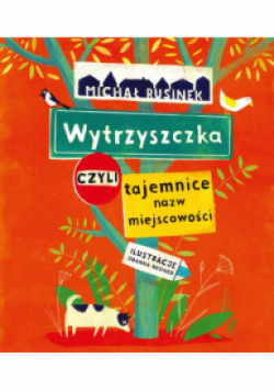 Wytrzyszczka, czyli tajemnice nazw miejscowości