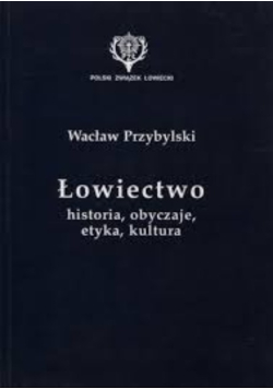 Łowiectwo historia obyczaje etyka kultura