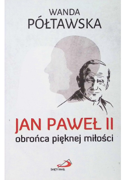 Jan Paweł II obrońca pięknej miłości