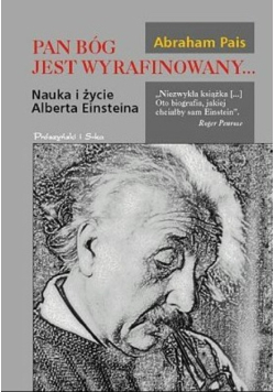 Pan Bóg jest wyrafinowany. Nauka i życie Alberta Einsteina