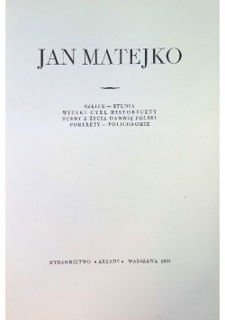 Jan Matejko Szkice, studia, wielki cykl historyczny  sceny z życia dawnej polski portrety  polichromie