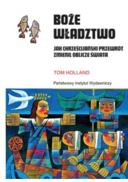 Boże władztwo. Jak chrześcijański przewrót zmienił oblicze świata