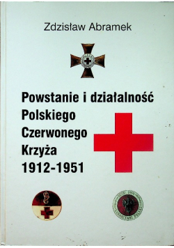 Powstanie i działalność Polskiego Czerwonego Krzyża 1912 - 1951