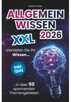 Allgemeinwissen XXL – Vertiefen Sie Ihr Wissen in über 50 spannenden Themengebieten
