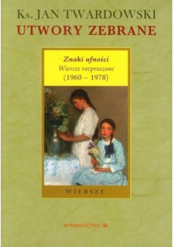 Utwory zebrane Znaki ufności Wiersze rozproszone 1960  1978