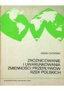 Zróżnicowanie i uwarunkowania zmienności przepływów rzek polskich