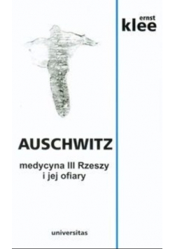 Auschwitz Medycyna III Rzeszy i jej ofiary
