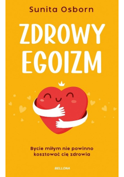 Zdrowy egoizm bycie miłym nie powinno kosztować cię zdrowia