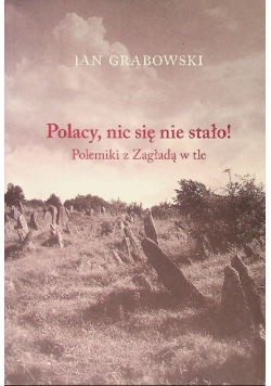 Polacy, nic się nie stało Polemiki z Zagładą w tle