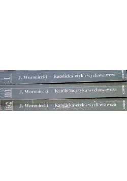 Katolicka etyka wychowawcza Tom 1 do 3