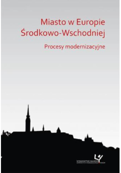 Miasto w Europie Środkowo-Wschodniej: procesy modernizacyjne