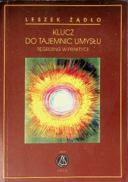 Klucz do tajemnic umysłu regresing w praktyce