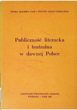 Publiczność literacka i teatralna w dawnej Polsce
