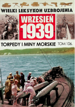 Wielki leksykon uzbrojenia wrzesień 1939 Tom 106 Torpedy i miny morskie