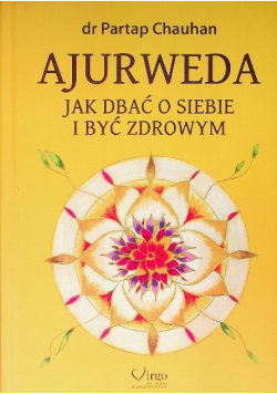 Ajurweda. Jak dbać o siebie i być zdrowym
