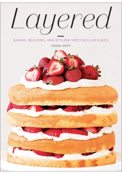 Layered Baking Building and Styling Spectacular Cakes