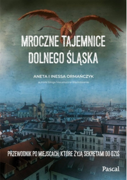 Mroczne tajemnice Dolnego Śląska. Przewodnik po miejscach, które żyją sekretami do dziś