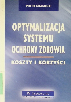 Optymalizacja systemu ochrony zdrowia. Koszty i korzyści.