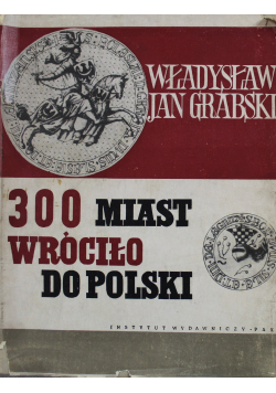300 miast wróciło do Polski