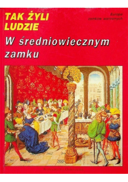 Tak żyli ludzie w średniowiecznym zamku