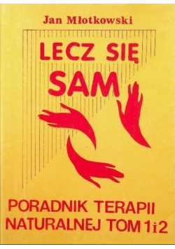Lecz się sam Poradnik terapii naturalnej Tom 1 i 2