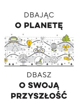 Dbając o planetę, dbasz o swoją przyszłość
