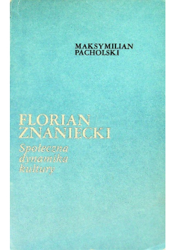 Florian Znaniecki Społeczna dynamika kultury