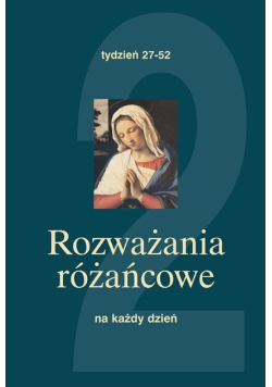 Rozważania różańcowe na każdy dzień Część 2 Tydzień 27 - 52